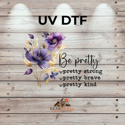 Be pretty, pretty strong, pretty brave, pretty kind - 7-inch permanent sticker #226 (NEW)