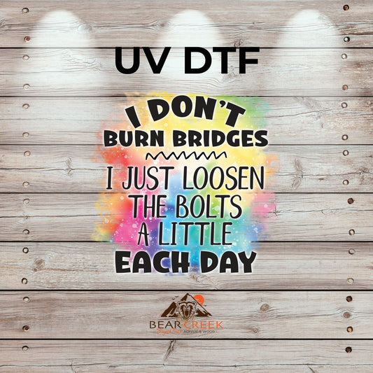 I Don't Burn Bridges - I Just Loosen the Bolts a Little Each Day - 4.5-inch permanent sticker #242 (NEW)